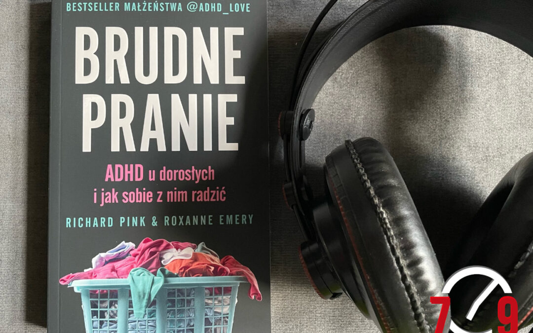 Katarzyna Zegadło-Gałecka o książce „Brudne pranie. ADHD u dorosłych i jak sobie z nim radzić”