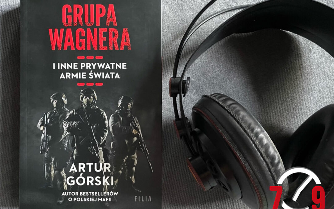 Artur Górski o książce „Grupa Wagnera i inne prywatne armie świata”