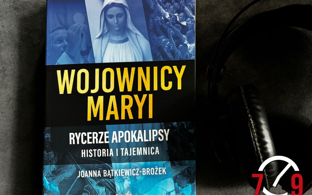 Joanna Bątkiewicz-Brożek – autorka książki ,,Wojownicy Maryi. Rycerze Apokalipsy. Historia i tajemnica’’