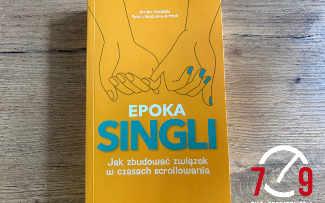 Sylwia Stodulska – Jurczyk o książce „Epoka singli. Jak zbudować związek w czasach scrollowania”