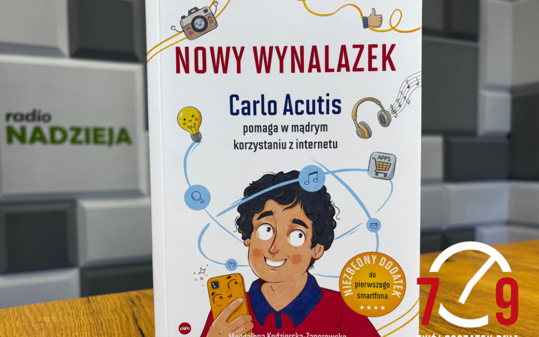 M. Kędzierska-Zaporowska „Nowy wynalazek. Carlo Acutis pomaga w mądrym korzystaniu z internetu”